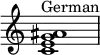  {
\override Score.TimeSignature #'stencil = ##f
\relative c' { 
  \clef treble \time 4/4
  <c e g ais>1^\markup { "German" }
} }
