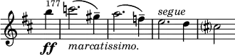 
\relative c' \new Staff \with { \remove "Time_signature_engraver" } {
  \key d \major \time 2/2 \partial 4
  \set Staff.midiInstrument = "violin"
  \set Score.tempoHideNote = ##t \tempo 1 = 76
  b''4\ff
  \once \override Score.BarNumber #'break-visibility = ##(#f #t #t)
  \set Score.currentBarNumber = #177 \bar "|"
  c2._\markup{ \italic marcatissimo. }( gis4--) a2.( f4--) e2.^\markup{ \italic segue } d4 cis?2 }
