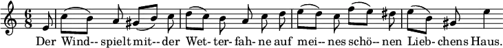  { \new Staff << \relative c'' { \set Staff.midiInstrument = #"clarinet" \tempo 4 = 72 \set Score.tempoHideNote = ##t
  \key a \minor \time 6/8 \autoBeamOff \set Score.currentBarNumber = #6 \set Score.barNumberVisibility = #all-bar-numbers-visible \bar ""
  \partial 8 e,8 | c'[( b)] a gis[( b)] c | d[( c)] b a c d | e[( d)] c f[( e)] dis | e[( b)] gis e'4 }
  \addlyrics { Der Wind-- spielt mit-- der Wet- ter- fah- ne auf mei-- nes schö-- nen Lieb- chens Haus. } >>
}