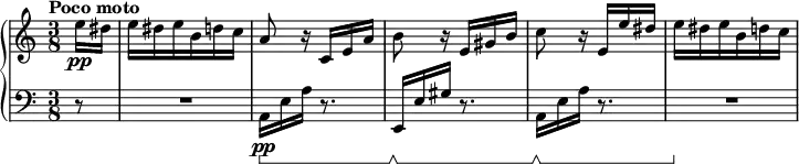 
\new PianoStaff <<
  \time 3/8
  \new Staff = "up" {
    \tempo "Poco moto" 4=70
    \set Score.tempoHideNote = ##t
    \partial 8 e''16\pp dis''
    e'' dis'' e'' b' d'' c''
    a'8 r16 c' e' a'
    b'8 r16 e' gis' b'
    c''8 r16 e' e'' dis''
    e'' dis'' e'' b' d'' c''
  }

  \new Staff = "down" {
    \clef bass
    \set Staff.pedalSustainStyle = #'bracket
    \partial 8 r8
    R8*3
    a,16\pp\sustainOn e a r8.
    e,16\sustainOff\sustainOn e gis r8.
    a,16\sustainOff\sustainOn e a r8.
    R8*3\sustainOff
  }
>>
