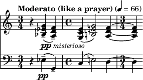  {
<< 
\new Staff \relative c'' { \set Staff.midiInstrument = "string ensemble 1" \set Staff.midiMaximumVolume = #0.6 \clef treble \key c \major \time 3/4 \tempo "Moderato (like a prayer)" 4 = 66 r4 <g ees bes>4--(_\markup { \dynamic pp \italic \small { misterioso } } <f d a>)-- | \time 4/4 <e c g>( <g e! b!>2) <f d a>4~ | \time 3/4 <f d a>) }
\new Staff \relative c { \set Staff.midiInstrument = "string ensemble 1" \clef bass \key c \major \time 3/4 r4 ees--(\pp g,--) | c( e!2) d4~ | \time 3/4 d } >> 
} 