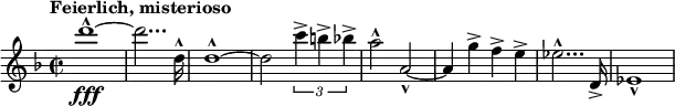 
\relative c''' {
  \set Staff.midiInstrument = #"piano" \key d \minor \clef treble \time 2/2 \set Score.tempoHideNote = ##t \tempo "Feierlich, misterioso" 2 = 55
  d1 -^ \fff ~ |
  d2... d,16 -^ |
  d1 -^ ~ |
  d2 \tuplet 3/2 { c'4 -> b4 -> bes4 -> } |
  a2 -^ a,2 -^ ~ |
  a4 g' -> f4 -> e4 -> |
  es2... -^ d,16 -> |
  es1 -^ |
}
