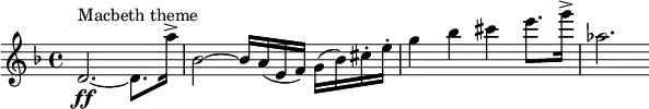  \relative c' { \clef treble \key d \minor \time 4/4 d2.\ff~^"Macbeth theme" d8. a''16-> | bes,2~ bes16 a( e f) g( bes) cis-. e-. | g4 bes cis e8. g16-> | aes,2. } 