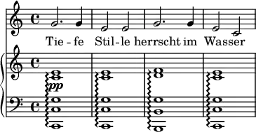
{
      <<
        \new Staff <<
            \set Staff.midiInstrument = #"voice oohs"
            \relative c'' {
                \clef treble \key c \major \time 4/4
                   g2. g4 e2 e g2. g4 e2 c
                }
                \addlyrics { Tie -- fe Stil -- le herrscht im Was -- ser }
            >>
      \new PianoStaff <<
        \set PianoStaff.connectArpeggios = ##t
        \new Staff <<
           \clef treble \key c \major \time 4/4
           \new Voice \relative c' {
                <c e>1\pp\arpeggio
                <c e>\arpeggio
                <d f>\arpeggio
                <c e>\arpeggio
                }
            >>
        \new Staff <<
           \clef bass \key c \major \time 4/4
           \new Voice \relative c, {
                <c c' g'>1\arpeggio
                <c c' g'>\arpeggio
                <b b' g'>\arpeggio
                <c c' g'>\arpeggio
                }
            >>
    >>  >> }
