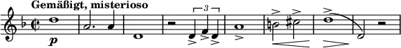 
\relative c'' {
  \new PianoStaff <<
    \new Staff {
      \set Staff.midiInstrument = #"trumpet" \key d \minor \clef treble \time 2/2 \set Score.tempoHideNote = ##t \tempo "Gemäßigt, misterioso" 2 = 60
      d1 \p |
      a2. a4 |
      d,1 |
      r2 \times 2/3 {
        d4 -> f4 -> d4 ->
      } |
      a'1 -> |
      b2 \< -> cis2 -> |
      d1 \! \> ( -> |
      d,2 \! ) r2 |
    }
  >>
}
