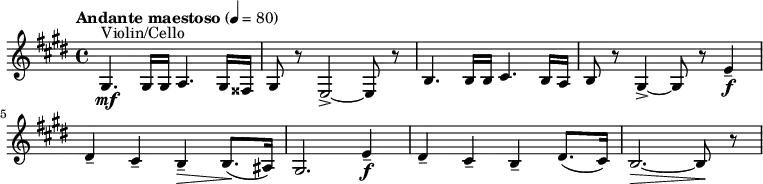 
  \relative c' { \clef treble \time 4/4 \key e \major \tempo "Andante maestoso" 4 = 80 gis4.^"Violin/Cello"\mf gis16 gis a4. gis16 fisis | gis8 r e2->~ e8 r | b'4. b16 b cis4. b16 a | b8 r gis4->~ gis8 r e'4--\f | dis-- cis-- b--\> b8.(\! ais16) | gis2. e'4--\f | dis-- cis-- b-- dis8.( cis16) | b2.~\> b8\! r }
