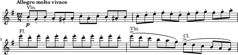 
    \relative c'' {
        \tempo "Allegro molto vivace"
        \set Score.tempoHideNote = ##t \tempo 4. = 152
        \clef treble
        \key g \major
        \time 12/8
        \set Staff.midiInstrument = #"violin"
        b8\p-.^\markup{"Vln."} g-. b-. a-. gis-. a-. c-. a-. c-. b-. ais-. b-.
        c-. d-. e-. fis-. e-. d-. e-. fis-. g-. fis-. g-. a-.\break
        \set Staff.midiInstrument = #"flute"
        e'-.^\markup{"Fl."} d-. e-. d-. e-. d-. e-. d-. e-. d-. e-. d-.
        \set Staff.midiInstrument = #"violin"
        e->(^\markup{"Vln."} d c b a g)
        \set Staff.midiInstrument = #"clarinet"
        e->(^\markup{"Cl."} d c b a g)
}
