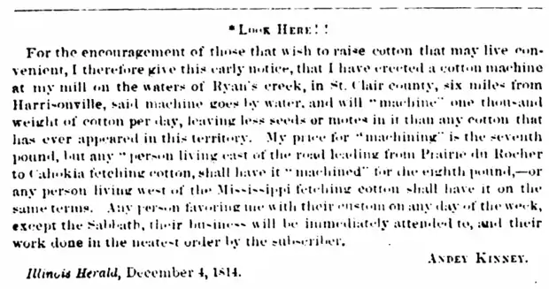 This ad appeared in the Illinois Herald newspaper on December 4, 1814, to announce the opening of Andrew Kinney's cottonseed hulling machine service at the Monroe City Mill.