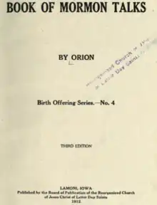 Transcription follows: Book of Mormon Talks (line break) By Orion (line break) Birth Offering Series.—No. 4 (line break) Third Edition (line break) Lamoni, Iowa  Published by the Board of Publication of the Reorganized Church of Jesus Christ of Latter Day Saints (line break) 1912