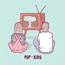 Album cover art: A boy and a girl with their backs to us look at an old-fashioned TV set which is showing a mushroom cloud. Set on a pastel green background with the text "PUP - Kids" at the bottom in a hand-drawn squiggly font.