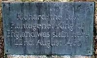 Rectangular plaque containing "Richard the last Plantagenet King of England was slain here 22nd August 1485"