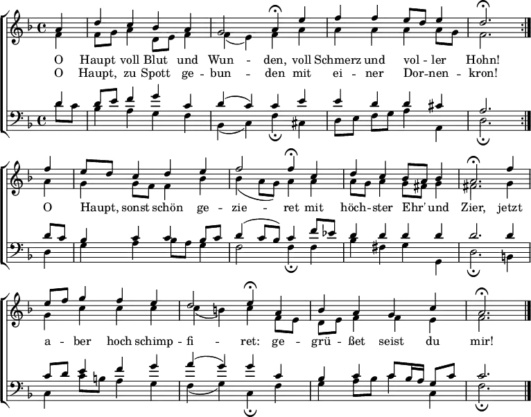 
\header { tagline = ##f }
\layout { indent = 0\cm
  \context { \Score \remove "Bar_number_engraver" }
  \context { \Voice \remove "Dynamic_engraver" }
}
global = { \time 4/4 \partial 4 \key d \minor }

verse = \lyricmode {
  O Haupt voll Blut und Wun -- den,
  voll Schmerz und vol -- ler Hohn!
  O Haupt, sonst schön ge -- zie -- ret
  mit höch -- ster Ehr' und Zier,
  jetzt a -- ber hoch schimp -- fi -- ret:
  ge -- grü -- ßet seist du mir!
}
verseR = \lyricmode {
  O Haupt, zu Spott ge -- bun -- den
  mit ei -- ner Dor -- nen -- kron!
}

soprano = \relative c'' { \global \autoBeamOff \set Score.tempoHideNote = ##t
  \set Staff.midiPanPosition = -0.5 \set midiInstrument = "church organ" %"violin"
  \repeat volta 2 { a4 | d c bes a | g2 \tempo 4=28 a4 \fermata
    \tempo 4=72 e'4 | f f e8 [d] e4 | d2. \fermata } \break
  f4 | e8 [d] c4 d e | f2 \tempo 4=28 f4\fermata
  \tempo 4=72 c | d4 c bes8 [a] bes4 | a2.\fermata
  f'4 | e8 [f] g4 f e | d2 \tempo 4=28 e4\fermata
  \tempo 4=72 a, | bes4 a g c | a2.\fermata \bar "|."
} 
alto = \relative c'{ \global \set Staff.midiPanPosition = 0.5 \set midiInstrument = "church organ" %"violin"
  \repeat volta 2 { f4\p | f8 g a4 d,8 e f4 | f (e) f
    a | a a a a8 g | f2. }
  a4 | g g8 f f4 bes | bes (a8 g) a4
  a | a8 g a4 g8 fis g4 | fis2.
  g4 | g c c c | c (b) c
  f,8 e | d e f4 f e | f2. \bar "|."
}
tenor = \relative c' { \global \set Staff.midiPanPosition = -1 \set midiInstrument = "church organ" %"viola"
  \repeat volta 2 { d4 | d8 e f4 g c, | d (c) c
    e | e d d cis | a2. }
  d8 c | bes4 c c bes8 c | d4 (c8 bes) c4
  f8 ees | d4 d d d | d2.
  d4 | c8 d e4 f g | a (g) g
  c, | bes4 c c8 bes16 a g8 c | c2. \bar "|."
}
bass = \relative c' { \global \set Staff.midiPanPosition = 1 \set midiInstrument = "church organ" %"cello"
  \repeat volta 2 { d8\p c | bes4 a g f | bes, (c) f \fermata
    cis | d8 [e] f [g] a4 a, | d2.\fermata }
  d4 | g a bes8 a g4 | f2 f4\fermata
  f | bes fis g g, | d'2.\fermata
  b4 | c c'8 b a4 g | f (g) c,\fermata
  f | g a8 bes c4 c, | f2.\fermata \bar "|."
}
\score {
  \new ChoirStaff <<
    \new Staff = "female" <<
      \new Voice = "Soprano" { \voiceOne \soprano }
      \addlyrics \verse
      \addlyrics \verseR
      \new Voice = "Alto" { \voiceTwo \alto }
    >>
    \new Staff = "male" <<
      \clef bass
      \new Voice = "Tenor" { \voiceOne \tenor }
      \new Voice = "Bass" { \voiceTwo \bass }
     >>
  >>
  \layout { }
}
\score { \unfoldRepeats { << \soprano \\ \alto \\ \tenor \\ \bass >> }
  \midi {
    \tempo 4=72
    \context { \Score midiChannelMapping = #'instrument }
    \context { \Staff \remove "Staff_performer" }
    \context { \Voice \consists "Staff_performer" }
  }
}