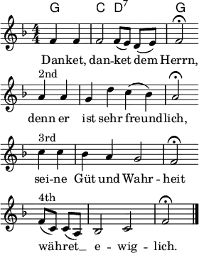 
\header { tagline = ##f }
\layout { indent = 0 line-width = 7\cm
  \context { \Score \remove "Bar_number_engraver" } }
<<
\chords { g2 | c2 d2:7 | g2 }
\relative c'' {
  \clef "treble" \key f \major \time 4/4 \numericTimeSignature \autoBeamOff \partial 2
  f,4 f | f2 f8 [(e)] d [(e)] | f2\fermata \bar "" \break
  a4^"2nd" a | g d' c (bes) | a2\fermata \bar "" \break
  c4^"3rd" c | bes a g2 | f2\fermata \bar "" \break
  f8^"4th" [(c)] c [(a)] | bes2 c | f\fermata \bar "|."
  }
  \addlyrics {
   Dan -- ket, dan -- ket dem Herrn,
   denn er ist sehr freund -- lich,
  sei -- ne Güt und Wahr -- heit
  wäh -- ret __ e -- wig -- lich.
  }
>>
