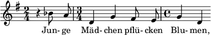  \relative c'' { \clef treble \time 2/4 \key g \major \set Staff.midiInstrument = #"flute" \autoBeamOff r4 bes8 a | \time 3/4 d,4 g fis8 e | \time 4/4 g4 d } \addlyrics { Jun- ge Mäd- chen pflü- cken Blu- men, } \midi{\tempo 4 = 70}