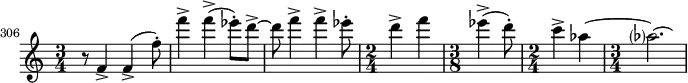  \relative c' {
    \set Score.tempoHideNote = ##t
    \tempo 4 = 144
    \set Score.currentBarNumber = #306
    \bar ""
    \set Staff.midiInstrument = #"violin"
    \time 3/4 r8 f4-> f4->( f'8-.)
    f'4-> f4->( ees8-.) d8->~
    d8 f4-> f4-> ees8-.
    \time 2/4 d4-> f4
    \time 3/8 ees4->( d8-.)
    \time 2/4 c4-> aes4~
    \time 3/4 aes?2.\laissezVibrer
  }
